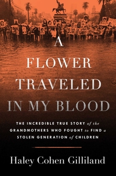Hardcover A Flower Traveled in My Blood: The Incredible True Story of the Grandmothers Who Fought to Find a Stolen Generation of Children Book
