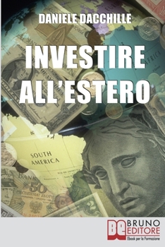 Paperback Investire all'Estero: Strategie per Portare la Tua Azienda a Investire con Successo sul Mercato Internazionale [Italian] Book