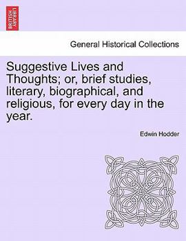 Suggestive Lives and Thoughts: Or Brief Studies Literary, Biographical, and Religious for Every Day in the Year