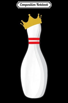 Composition Notebook: King Bowling Pin Funny Graphic Strikes & Turkeys  Journal/Notebook Blank Lined Ruled 6x9 100 Pages