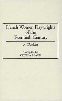 Hardcover French Women Playwrights of the Twentieth Century: A Checklist Book