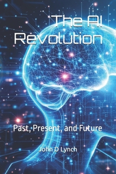 Paperback The AI Revolution: Past, Present, and Future Book