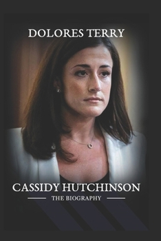 Paperback Cassidy Hutchinson: Witnessing the Erosion of Democracy, The Lasting Impact of Cassidy Hutchinson Book