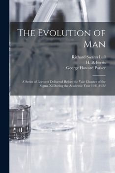 Paperback The Evolution of Man: a Series of Lectures Delivered Before the Yale Chapter of the Sigma xi During the Academic Year 1921-1922 Book