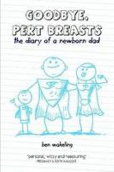 Paperback Goodbye, Pert Breasts: The Diary Of A Newborn Dad Book