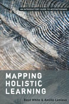 Hardcover Mapping Holistic Learning: An Introductory Guide to Aesthetigrams Book