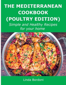 The Mediterranean Cookbook (Poultry Edition): Simple and Healthy Recipes for your home