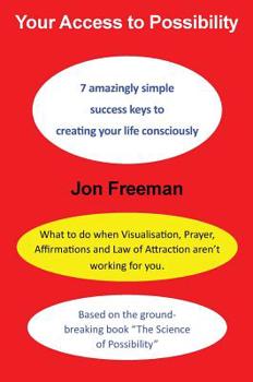 Hardcover Your Access to Possibility: 7 amazingly simple success keys to creating your life consciously Book