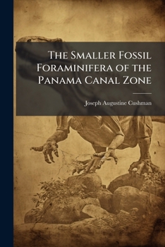 Paperback The Smaller Fossil Foraminifera of the Panama Canal Zone Book