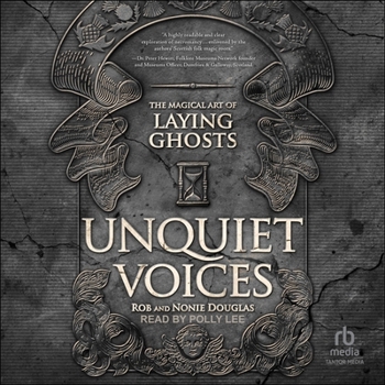 Unquiet Voices: The Magical Art of Laying Ghosts