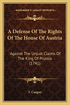 Paperback A Defense Of The Rights Of The House Of Austria: Against The Unjust Claims Of The King Of Prussia (1741) Book