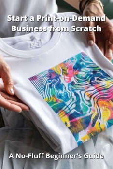 Paperback Start a Print-on-Demand Business from Scratch: A No-Fluff Beginner's Guide Book