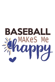 Paperback Baseball Makes Me Happy Baseball Lovers Baseball OBSESSION Notebook A beautiful: Lined Notebook / Journal Gift,, 120 Pages, 6 x 9 inches, Personal Dia Book