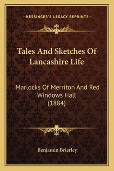 Paperback Tales And Sketches Of Lancashire Life: Marlocks Of Merriton And Red Windows Hall (1884) Book