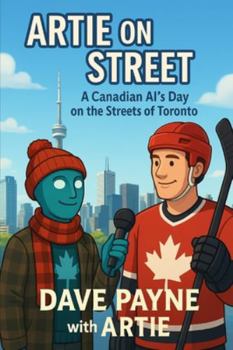 Artie on the Street Chronicles: A Series of Comedy AI Stories (A Canadian AI Comedy Series)