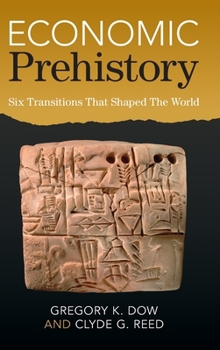 Hardcover Economic Prehistory: Six Transitions That Shaped the World Book