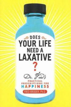 Paperback Does Your Life Need a Laxative: Dr. Fred's Practical Prescriptions for Happiness Book