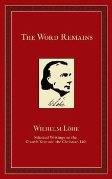 Paperback The Word Remains: Selected Writings on the Church Year and the Christian Life Book