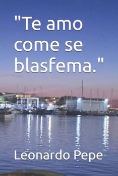 "Te amo come se blasfema." (Spanish Edition)