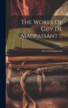 Hardcover The Works Of Guy De Maupassant ...; Volume 1 Book