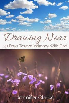 Paperback Drawing Near: 30 Days Toward Intimacy With God Book