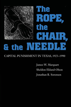 Paperback The Rope, The Chair, and the Needle: Capital Punishment in Texas, 1923-1990 Book