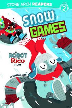 Snow Games: A Robot and Rico Story - Book  of the Robot and Rico