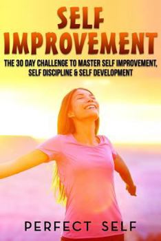 Paperback Self Improvement: The 30 Day Challenge To Master Self Improvement, Self Discipline & Self Development Book