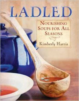 Paperback Ladled: Nourishing Soups for All Seasons Book