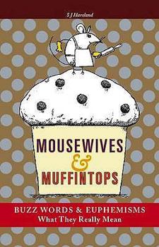 Hardcover Mousewives and Muffintops: Euphemisms and Buzzwords for Today Book