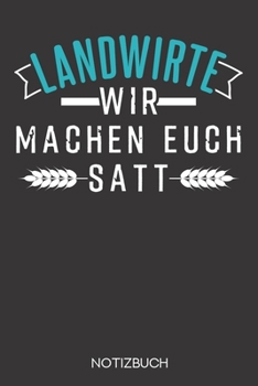Landwirte - wir machen euch satt.: Notizbuch mit 120 Gepunkteten Seiten im Format A5 (6x9 Zoll) (German Edition)
