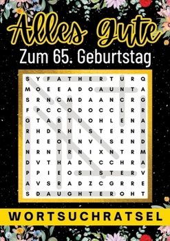 Alles Gute zum 65. Geburtstag - Wortsuchrätsel: 80 Wortsuchrätsel Mit Lösungen Lustiges Rätselbuch zum Verschenken (German Edition)