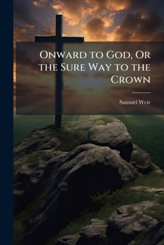 Paperback Onward to God, Or the Sure Way to the Crown Book