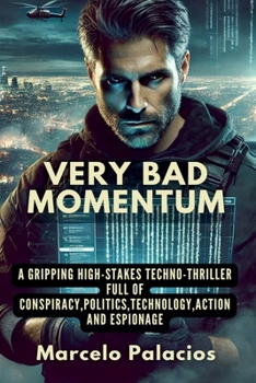 Very Bad Momentum A gripping high-stakes Techno-thriller full of Conspiracy, Politics, Technology, Action and Espionage