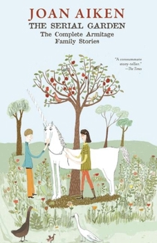 The Serial Garden: The Complete Armitage Family Stories