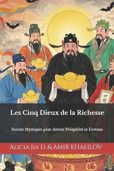 Les Cinq Dieux de la Richesse: Secrets Mystiques pour Attirer Prospérité et Fortune (French Edition)