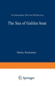The Sea of Galilee Boat: A 2000-Year-Old Discovery from the Sea of Legends - Book  of the Ed Rachal Foundation Nautical Archaeology Series