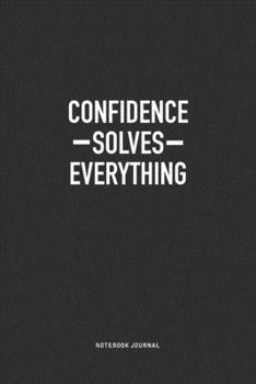 Paperback Confidence Solves Everything: A 6x9 Inch Journal Notebook Diary With A Bold Text Font Slogan On A Matte Cover and 120 Blank Lined Pages Makes A Grea Book