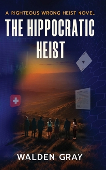 Hardcover The Hippocratic Heist: A Righteous Wrong Heist Novel Book