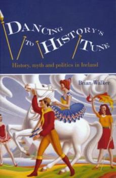 Paperback Dancing to History's Tune: History, Myth and Politics in Ireland Book