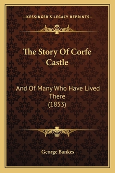 The story of Corfe castle and of many who have lived there