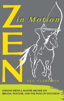 Paperback Zen in Motion: Lessons from a Master Archer on Breath, Posture, and the Path of Intuition Book