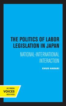 Paperback The Politics of Labor Legislation in Japan: National-International Interaction Book