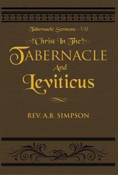 Christ In The Tabernacle And Leviticus: Tabernacle Sermons VII