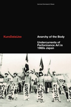 Hardcover Anarchy of the Body: Undercurrents of Performance Art in 1960s Japan Book