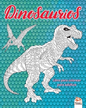 Dinosaurios: Libro para colorear para adultos (Mandalas) - Antiestrés - 24 dibujos para colorear (Dragones y Dinosaurios) (Spanish Edition)