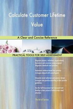 Paperback Calculate Customer Lifetime Value A Clear and Concise Reference Book