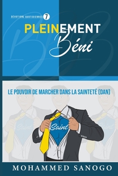 PLEINEMENT BÉNI 7 : LE POUVOIR DE MARCHER DANS LA SAINTETÉ (DAN]