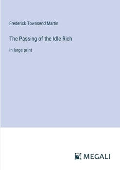 The Passing of the Idle Rich: in large print
