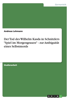 Paperback Der Tod des Wilhelm Kasda in Schnitzlers "Spiel im Morgengrauen" - zur Ambiguität eines Selbstmords [German] Book